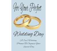 For Your Perfect Wedding Day: A 3-in-1 Journal to Organise Guests, Plan Your Week, and Keep Everything on Track