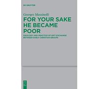 For Your Sake He Became Poor: Ideology And Practice Of Gift Exchange Between Early Christian Groups: 251 (Beihefte Zur Zeitschrift Fur Die Neutestamentliche Wissenschaft, 251)