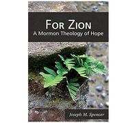 For Zion: A Mormon Theology Of Hope