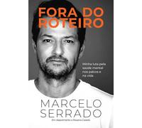 Fora do roteiro Minha luta pela saúde mental nos palcos e na vida - Marcelo Serrado - Editora Sextante - ebook (ePub) - Livre