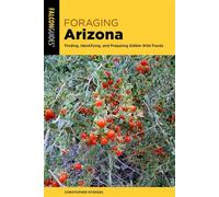 Foraging Arizona Finding, Identifying, and Preparing Edible Wild Foods in Arizona - Christopher Nyerges - Falcon Guides - ebook (ePub) - Livre