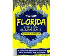 FORAGING FLORIDA EDIBLE AND MEDICINAL PLANTS An Ultimate guide to easily identify harvest and use the natural bounty of the sunshine state - Scott B Watki Scott B WatkinsScott B Watkins (Auteur)