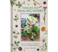 Foraging for Healing Herbs How to Find Plants for Traditional Charms, Remedies and Rituals - Adèle Nozedar - Watkins Publishing - ebook (ePub) - Livre