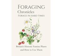 Foraging in Hard Times: Britain’s Historic Famine Plants and How to Use Them