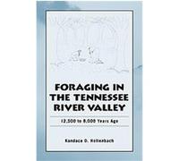 Foraging in the Tennessee River Valley, 12,500 to 8,000 Years Ago Kandace Detwiler Hollenbach (Auteur)