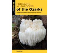 Foraging Mushrooms of the Ozarks Finding, Identifying, and Preparing Edible Wild Mushrooms - Mike Snyder - Falcon Guides - ebook (ePub) - Livre