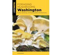Foraging Mushrooms Washington: Finding, Identifying, and Preparing Edible Wild Mushrooms