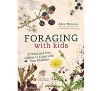 Foraging with Kids: 52 Wild and Free Edibles to Enjoy with Your Children - [Version Originale] Inconnu (Auteur)