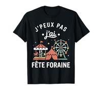 Forain Humour Fun Manège Je Peux Pas J’AI Fête Foraine T-Shirt
