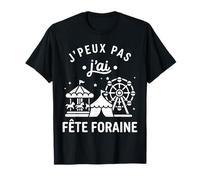 Forain Humour Fun Manège Je Peux Pas J’AI Fête Foraine T-Shirt