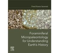 Foraminiferal Micropaleontology for Understanding Earths History by Saraswati & Pratul Kumar Professor & Department of Earth Sciences & Indian Institute o Saraswati Pratul Kumar Professor Department o