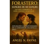 Forastero: Sangre de mi sangre: una saga atemporal de amor, lealtad y humanidad: Explorando las profundidades de la conexión en una batalla épica