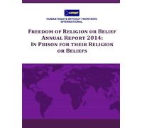 FoRB Annual Report 2014: In Prison for their Religion or Beliefs by Human Rights Without Frontiers International (2015-03-16)