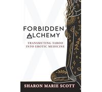 Forbidden Alchemy: Transmuting Taboo into Erotic Medicine