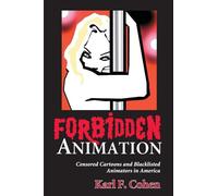 Karl F. Cohen – Forbidden Animation: Dessins animés censurés et animateurs blacklistés en Amérique