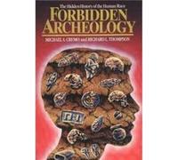 Forbidden Archeology The Hidden History of the Human Race by Michael A Cremo & Richard L Thompson Michael A. Cremo, Richard L. Thompson (Auteur)