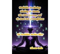 Forbidden Awakening: Hacking the Matrix, The CIA’s Gateway, and the Dark Side of Mindfulness