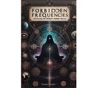 Forbidden Frequencies Unveiling the Worlds Hidden Truths - Demetri Welsh - DemetriWelsh.com - Livre en Anglais Demetri WelshDemetri Welsh (Auteur)