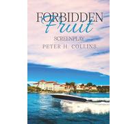 Forbidden Fruit: A Love Story by Peter H. Collins - Screenplay