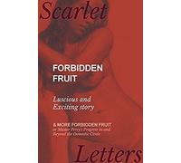 Forbidden Fruit - Luscious And Exciting Story; And More Forbidden Fruit Or Master Percy's Progress In And Beyond The Domestic Circle