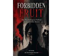 Forbidden Fruit: The Psychological Fallout of Irresistible Desire