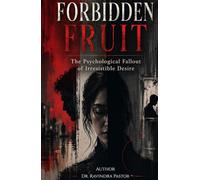 Forbidden Fruit: The Psychological Fallout of Irresistible Desire
