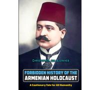 Forbidden History of the Armenian Holocaust: A Cautionary Tale for All Humanity