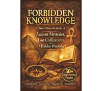 Forbidden Knowledge: A Word Search Book of Ancient Mysteries, Lost Civilizations & Hidden Wisdom: Word Search Puzzle Book Exploring Secret Societies,Mythology & Lost Worlds | 6x9, 110 pages |