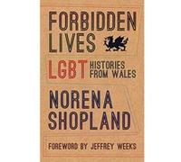 Forbidden Lives: Lesbian, Gay, Bisexual and Transgender Stories from Wales - [Version Originale] Norena Shopland (Auteur)