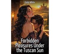 Forbidden Pleasures Under the Tuscan Sun: Explicit Erotic Short Stories with Hentai Illustrations