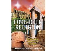 Forbidden Religion: Suppressed Heresies of the West
