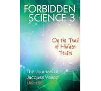 FORBIDDEN SCIENCE 3: On the Trail of Hidden Truths, The Journals of Jacques Vallee 1980-1989