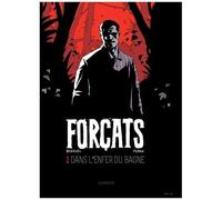 Forçats Tome 1 - Dans L'enfer Du Bagne