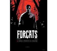 Forçats - tome 1 Dans l'enfer du bagne Fabien Bedouel (Illustration), Patrice Perna (Auteur)