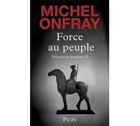 Force au peuple - Tome 2 Puissance & décadence - Michel Onfray - Plon - broché - Essai