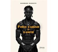 Force d'amour et d'amitié - Ousmane Kanoute - Verone Eds - broché - Essai