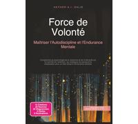 Force de Volonté: Maîtriser l'Autodiscipline et l'Endurance Mentale