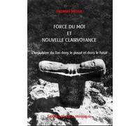 Force Du Moi Et Nouvelle Clairvoyance - L'impulsion Du Tao Dans Le Passé Et Dans Le Futur