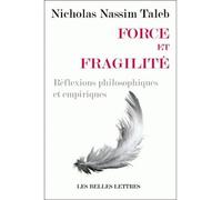 Force et fragilité Réflexions philosophiques et empiriques - Nassim Nicholas Taleb - Belles Lettres - broché - Etude
