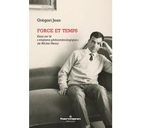 Force et temps: Essai sur le vitalisme phénoménologique de Michel Henry