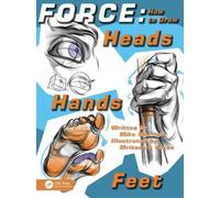 Force: How to Draw Heads, Hands and Feet