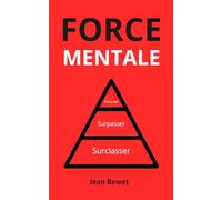 Force Mentale : Discipline, Résilience et Mental d’Acier - Le Guide Pratique pour Développer une Psychologie de Gagnant, Maîtriser ses Émotions et Atteindre le Succès