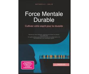 Force Mentale Durable: Cultivez votre esprit pour la réussite