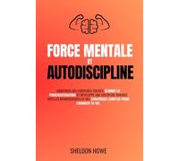 Force Mentale et Autodiscipline: Construis des habitudes solides, élimine la procrastination et développe une discipline durable avec les neurosciences et des stratégies simples pour changer ta vie.