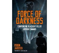Force of Darkness Confronting Blackout Killer Gordon Cummins - Robin Jarossi - The History Press - ebook (ePub) - Livre