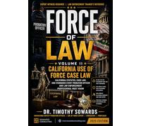 FORCE OF LAW: Volume II: California Use of Force Law AB 392, SB 230, Government Code 7286, POST Standards, 9th Circuit Cases, and California-Specific Application
