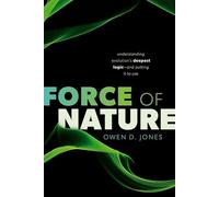 Force of Nature: Understanding Evolution's Deepest Logic-and Putting It to Use