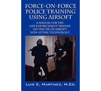 Luis E. Martinez – Force-on-Force Police Training Using Airsoft 2008 – Manuel pour formateurs police