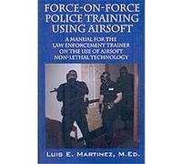 Force-on-Force Police Training Using Airsoft 2008 Luis E. Martinez (Auteur)