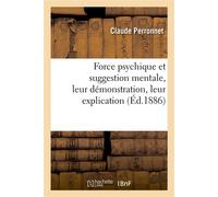 Force psychique et suggestion mentale, leur démonstration, leur explication, leurs applications Possibles à la thérapeutique et à la médecine légale - Claude Perronnet - Hachette Bnf - broché - Livre